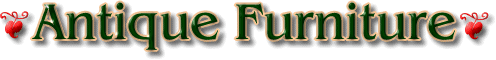 Antique Furniture - From all over Europe and China